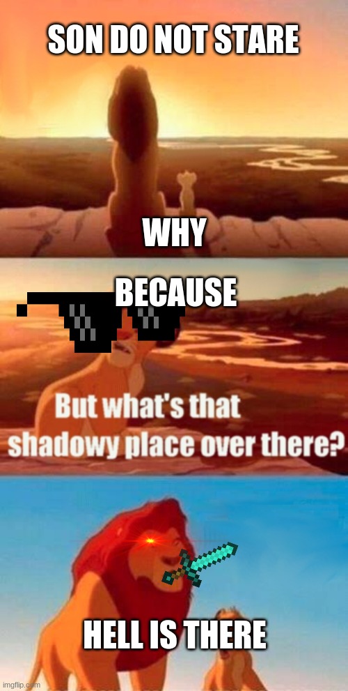 Simba Shadowy Place | SON DO NOT STARE; WHY; BECAUSE; HELL IS THERE | image tagged in memes,simba shadowy place | made w/ Imgflip meme maker