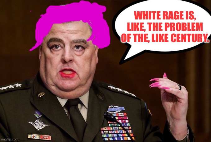 White Rage Milley | WHITE RAGE IS, LIKE, THE PROBLEM OF THE, LIKE CENTURY. | image tagged in military,afghanistan | made w/ Imgflip meme maker