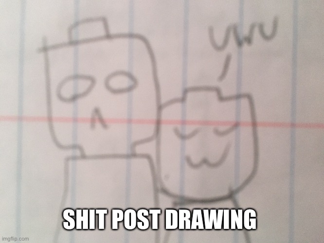 SHIT POST DRAWING | made w/ Imgflip meme maker