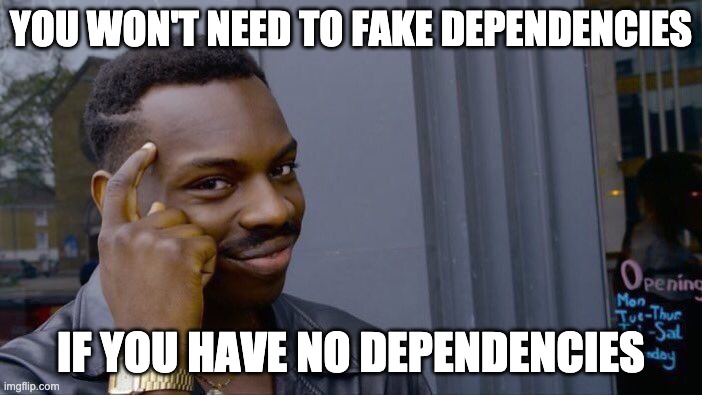Roll Safe Think About It Meme | YOU WON'T NEED TO FAKE DEPENDENCIES; IF YOU HAVE NO DEPENDENCIES | image tagged in memes,roll safe think about it | made w/ Imgflip meme maker