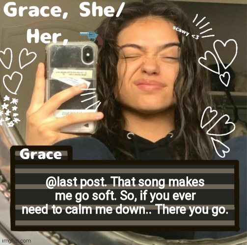 Grace | @last post. That song makes me go soft. So, if you ever need to calm me down.. There you go. | image tagged in grace | made w/ Imgflip meme maker