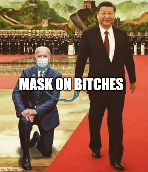 China Biden | MASK ON BITCHES | image tagged in china biden | made w/ Imgflip meme maker