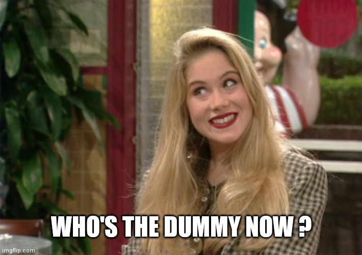 kelly bundy | WHO'S THE DUMMY NOW ? | image tagged in kelly bundy | made w/ Imgflip meme maker