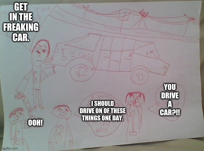 james can drive a car??? | GET IN THE FREAKING CAR. YOU DRIVE A CAR?!! I SHOULD DRIVE ON OF THESE THINGS ONE DAY. OOH! | image tagged in humanized ttte | made w/ Imgflip meme maker