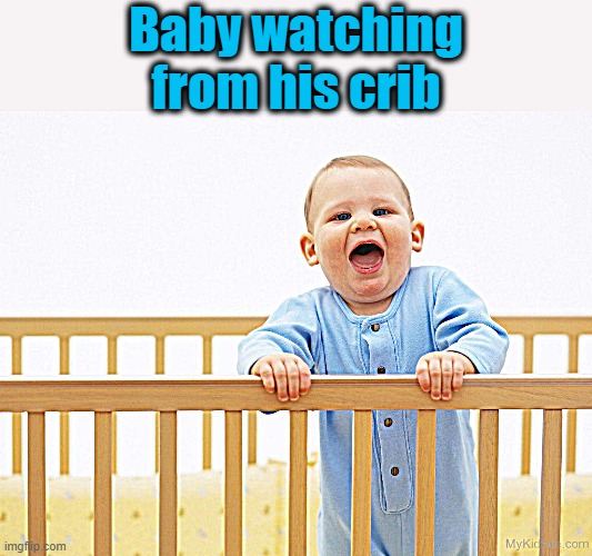 Baby watching from his crib | made w/ Imgflip meme maker