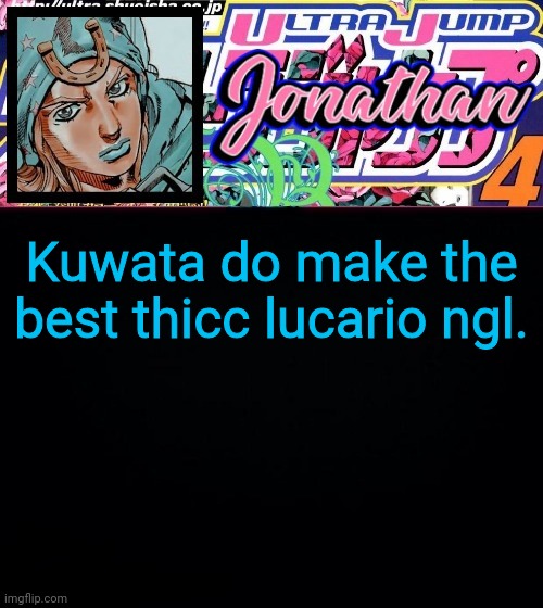 Kuwata do make the best thicc lucario ngl. | image tagged in jonathan part 7 | made w/ Imgflip meme maker