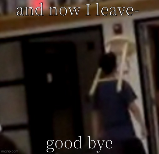 Adios Ninos | and now I leave-; good bye | image tagged in chairman | made w/ Imgflip meme maker