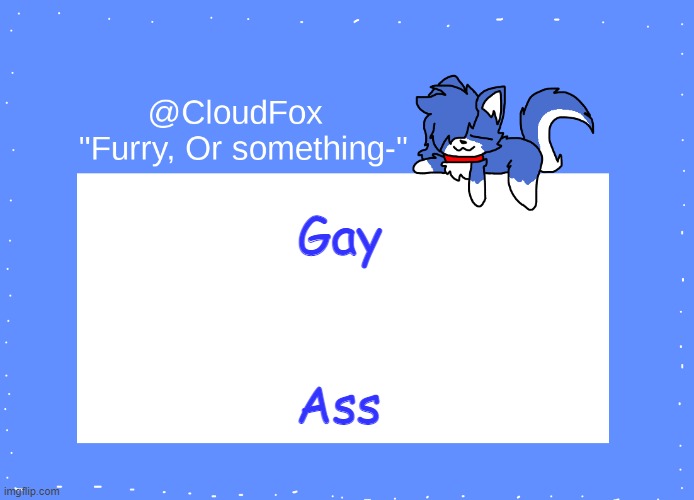 The Foxo Temp | Gay; Ass | image tagged in the foxo temp | made w/ Imgflip meme maker