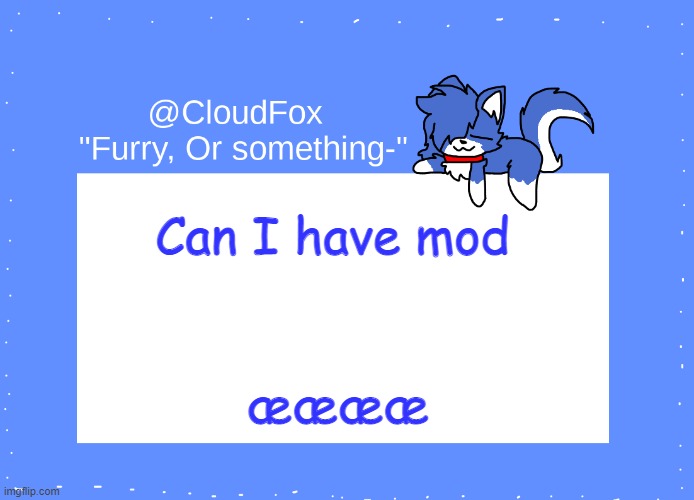 The Foxo Temp | Can I have mod; ææææ | image tagged in the foxo temp | made w/ Imgflip meme maker