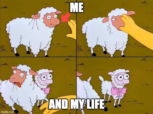 Sheep, cartoon, Simpsons, | ME; AND MY LIFE | image tagged in sheep cartoon simpsons | made w/ Imgflip meme maker