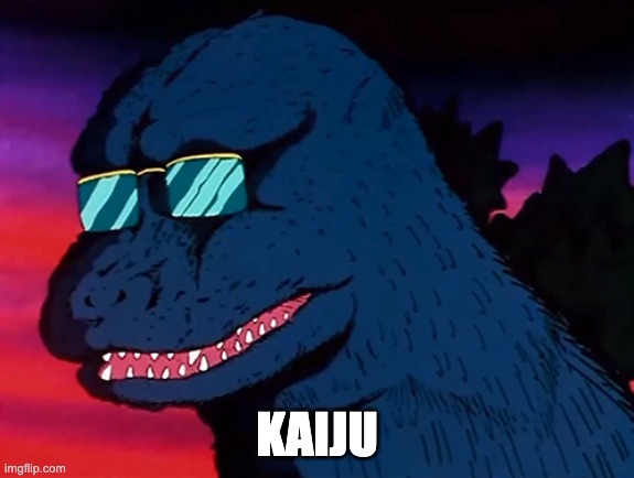 Cash Money Godzilla | KAIJU | image tagged in cash money godzilla | made w/ Imgflip meme maker