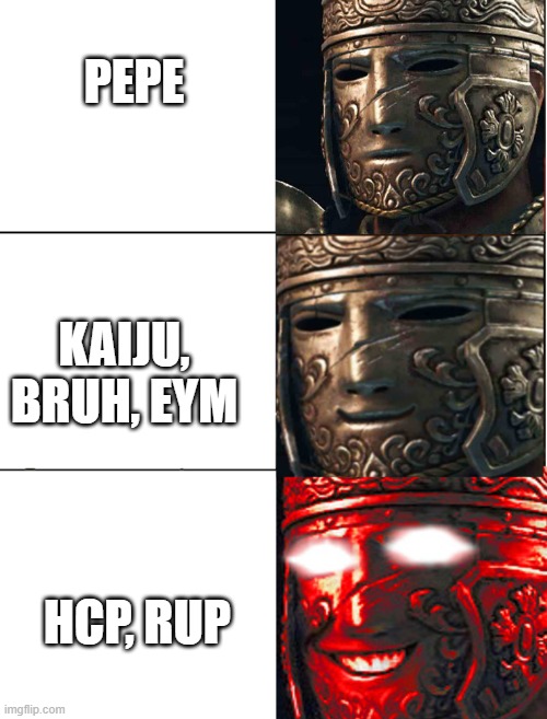 for honor | PEPE KAIJU, BRUH, EYM HCP, RUP | image tagged in for honor | made w/ Imgflip meme maker