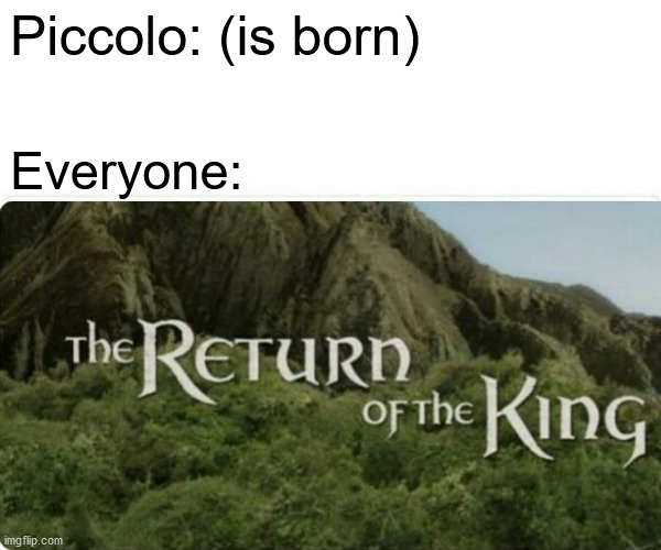 King Piccolo Returns | Piccolo: (is born); Everyone: | image tagged in dragon ball z,piccolo | made w/ Imgflip meme maker