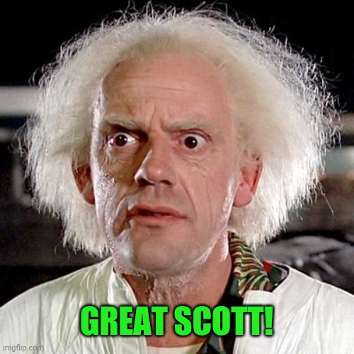 back to the future | GREAT SCOTT! | image tagged in back to the future | made w/ Imgflip meme maker
