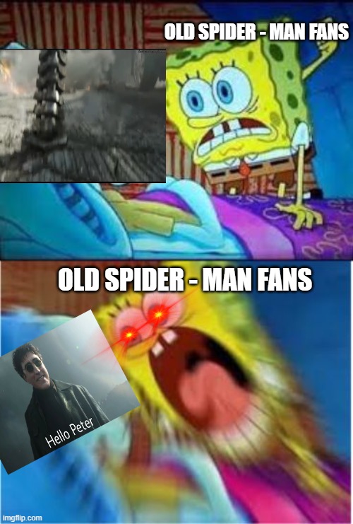 I an relate - who else can relate? | OLD SPIDER - MAN FANS; OLD SPIDER - MAN FANS | image tagged in spongebob screaming meme | made w/ Imgflip meme maker