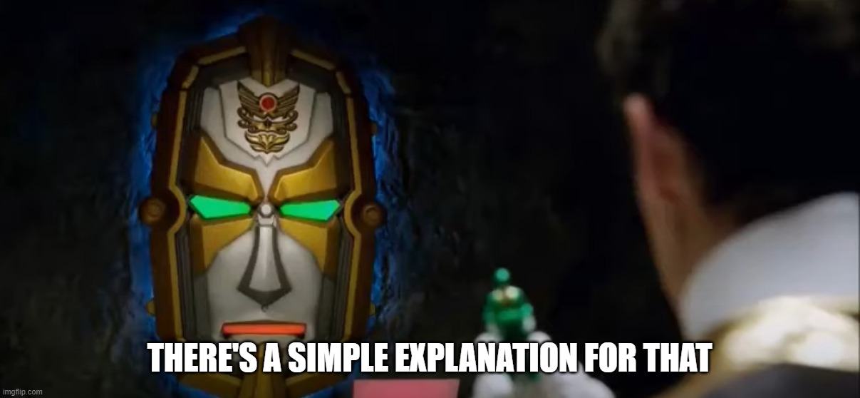 there's a simple explanation for that | THERE'S A SIMPLE EXPLANATION FOR THAT | image tagged in power rangers | made w/ Imgflip meme maker