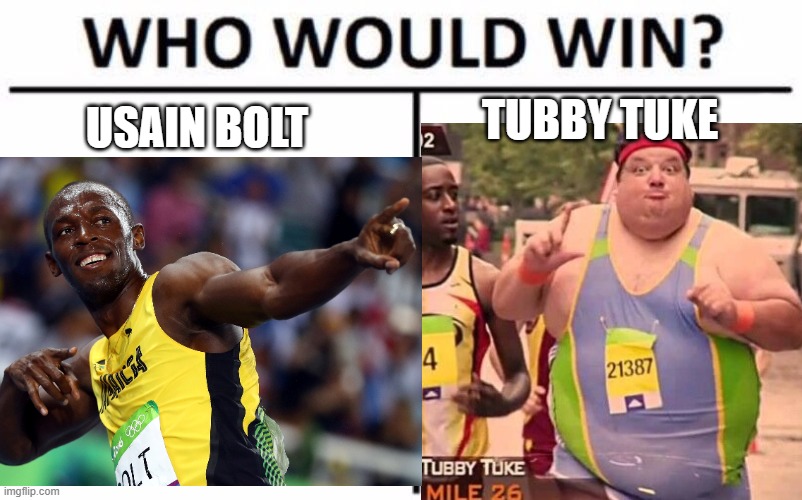 Jamaican Runner Vs Fat Runner | TUBBY TUKE; USAIN BOLT | image tagged in fat man meme,usain bolt | made w/ Imgflip meme maker