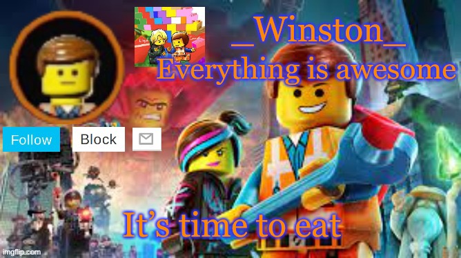 Winston's Lego movie temp | It’s time to eat | image tagged in winston's lego movie temp | made w/ Imgflip meme maker