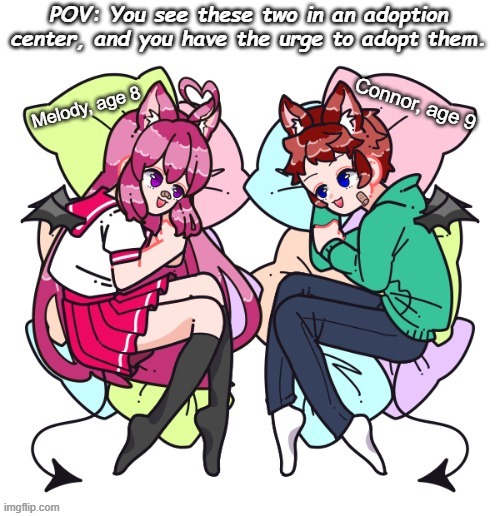Melody and Connor, the different demons. They're twins, by the way. You have to adopt them both, OP OC's allowed but not too OP. | made w/ Imgflip meme maker
