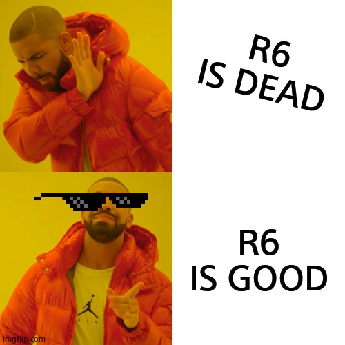 Rainbow Six Siege Is Fun | R6 IS DEAD; R6 IS GOOD | image tagged in memes,drake hotline bling,rainbow six siege | made w/ Imgflip meme maker
