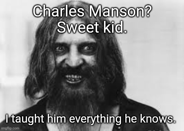 Old Time Crazy | Charles Manson?
Sweet kid. I taught him everything he knows. | image tagged in old time crazy | made w/ Imgflip meme maker