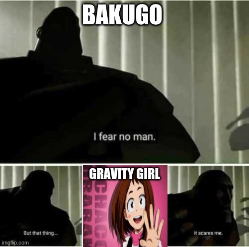 My Hero Academia | BAKUGO; GRAVITY GIRL | image tagged in i fear no man | made w/ Imgflip meme maker