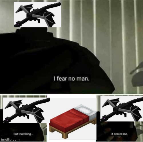 Don't know if done before | image tagged in i fear no man,memes | made w/ Imgflip meme maker