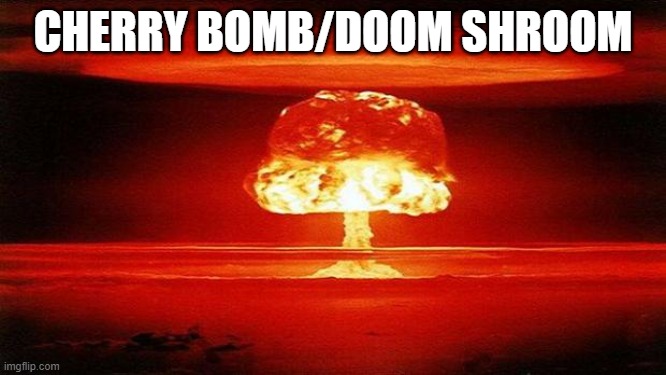 Atomic Bomb | CHERRY BOMB/DOOM SHROOM | image tagged in atomic bomb | made w/ Imgflip meme maker