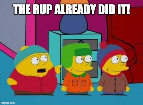 Simpsons Did IT | THE RUP ALREADY DID IT! | image tagged in simpsons did it | made w/ Imgflip meme maker