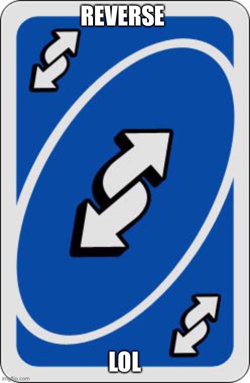 uno reverse card | REVERSE LOL | image tagged in uno reverse card | made w/ Imgflip meme maker