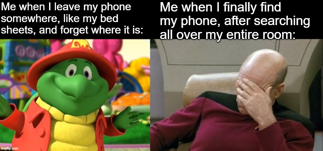 Let's admit, we all experience this in our lives. | Me when I finally find my phone, after searching all over my entire room:; Me when I leave my phone somewhere, like my bed sheets, and forget where it is: | image tagged in shrugging tooey,captain picard facepalm,funny,memes,me irl,relateable | made w/ Imgflip meme maker