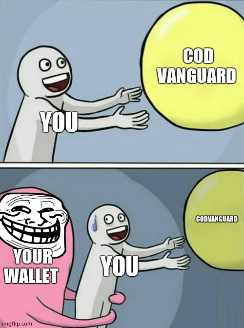 Running Away Balloon | COD VANGUARD; YOU; CODVANGUARD; YOUR WALLET; YOU | image tagged in memes,running away balloon | made w/ Imgflip meme maker