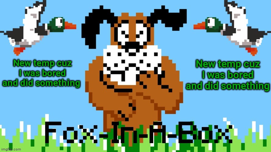 New temp cuz I was bored and did something; New temp cuz I was bored and did something | image tagged in duck hunt | made w/ Imgflip meme maker