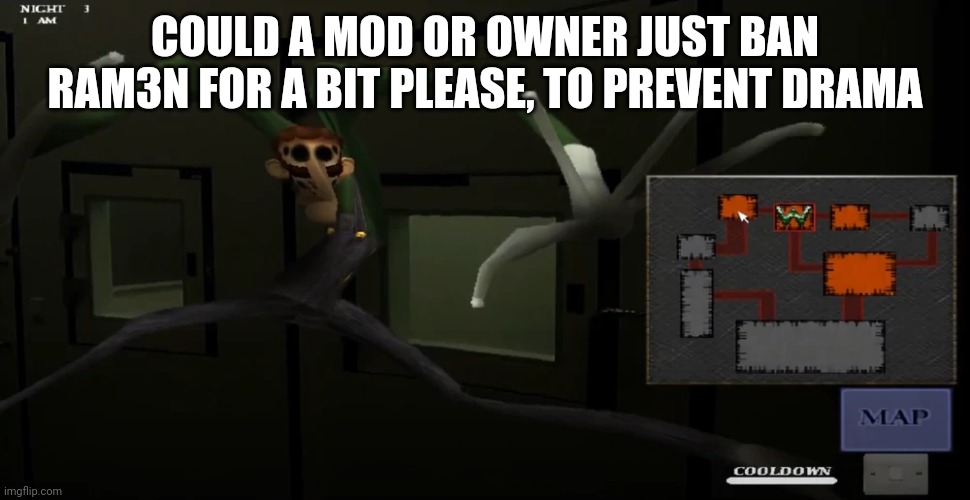 happy | COULD A MOD OR OWNER JUST BAN RAM3N FOR A BIT PLEASE, TO PREVENT DRAMA | image tagged in happy | made w/ Imgflip meme maker