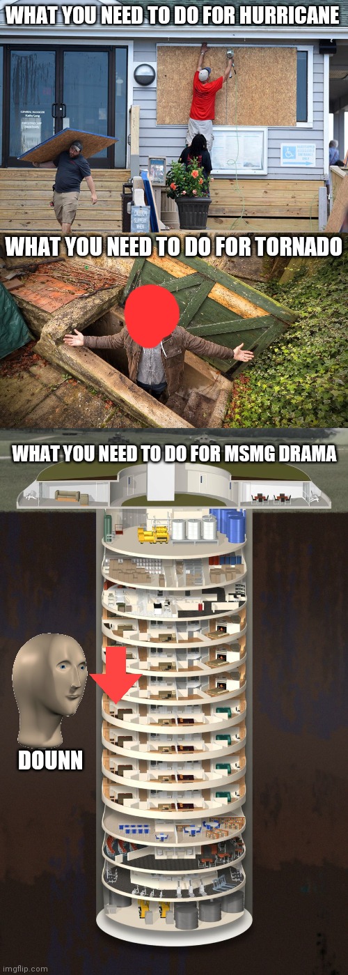 WHAT YOU NEED TO DO FOR HURRICANE; WHAT YOU NEED TO DO FOR TORNADO; WHAT YOU NEED TO DO FOR MSMG DRAMA; DOUNN | made w/ Imgflip meme maker