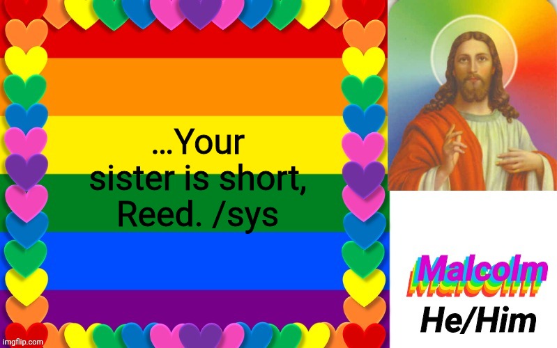 Malcolm | …Your sister is short, Reed. /sys | image tagged in malcolm | made w/ Imgflip meme maker