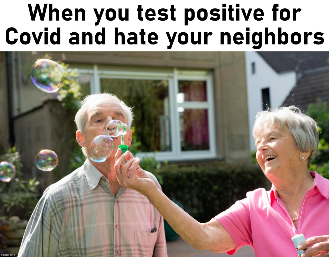 When you test positive for Covid and hate your neighbors | image tagged in dark humor | made w/ Imgflip meme maker