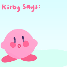 High Quality Kirby Says: Blank Meme Template
