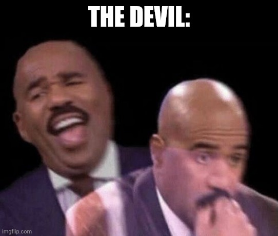 Oh shit | THE DEVIL: | image tagged in oh shit | made w/ Imgflip meme maker