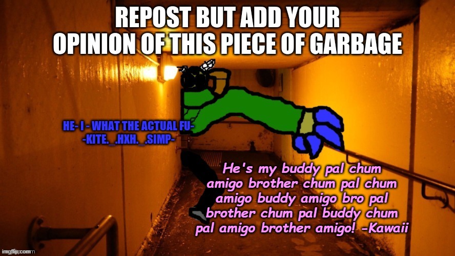 brother part not legit, we are buddies tho | He's my buddy pal chum amigo brother chum pal chum amigo buddy amigo bro pal brother chum pal buddy chum pal amigo brother amigo! -Kawaii | made w/ Imgflip meme maker