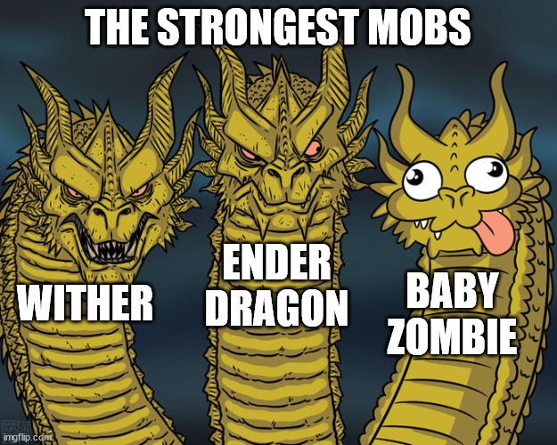 Minecraft Memes | THE STRONGEST MOBS; ENDER DRAGON; BABY ZOMBIE; WITHER | image tagged in three-headed dragon,memes,funny memes,minecraft | made w/ Imgflip meme maker