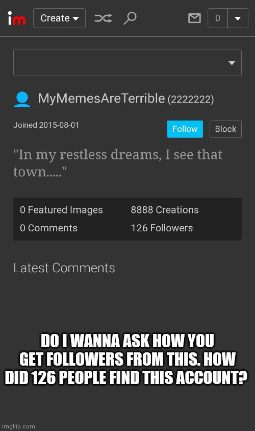 Now I'm really going to bed | DO I WANNA ASK HOW YOU GET FOLLOWERS FROM THIS. HOW DID 126 PEOPLE FIND THIS ACCOUNT? | made w/ Imgflip meme maker