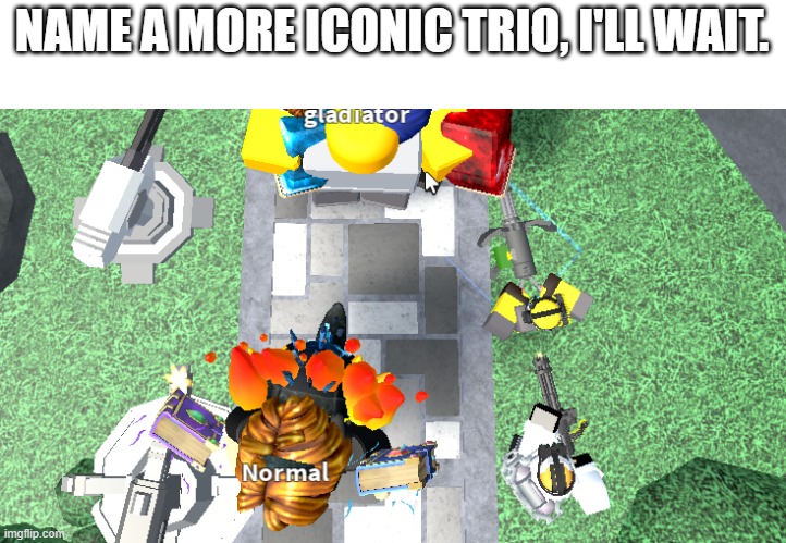 The 3 turrets | NAME A MORE ICONIC TRIO, I'LL WAIT. | image tagged in trio | made w/ Imgflip meme maker