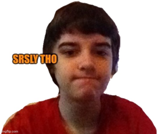 Blaze_official srsly tho | image tagged in blaze_official srsly tho | made w/ Imgflip meme maker