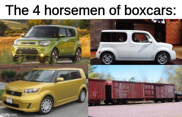 the new editions to the shitbox family imo | The 4 horsemen of boxcars: | image tagged in meme | made w/ Imgflip meme maker