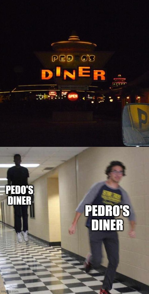 Neon light sign fail: Pedo's Diner | PEDO'S DINER; PEDRO'S DINER | image tagged in floating boy chasing running boy,neon lights,sign,fail,you had one job,memes | made w/ Imgflip meme maker
