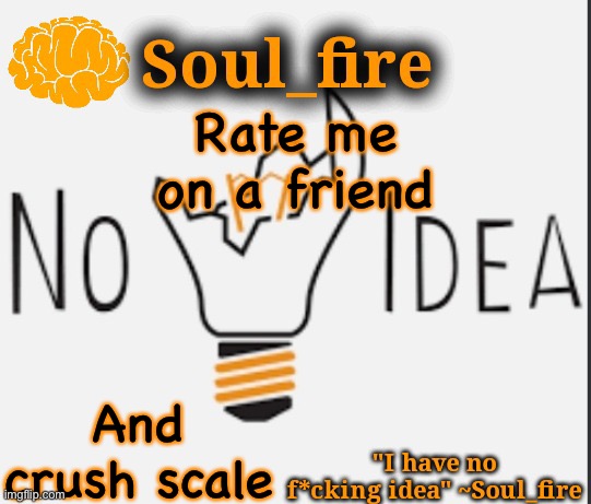 Soul_fire’s ihnfi announcement temp ty Fox-in-a-box | Rate me on a friend; And crush scale | image tagged in soul_fire s ihnfi announcement temp ty fox-in-a-box | made w/ Imgflip meme maker