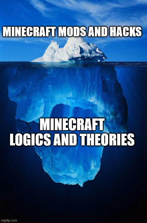 Minecraft Memes | MINECRAFT MODS AND HACKS; MINECRAFT LOGICS AND THEORIES | image tagged in iceberg,memes,minecraft,funny memes | made w/ Imgflip meme maker
