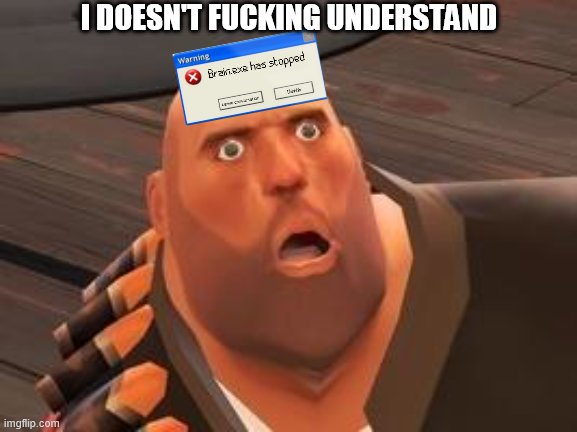 5+5-5x5x5-5-5+5:5=? Me: | I DOESN'T FUCKING UNDERSTAND | image tagged in tf2 heavy | made w/ Imgflip meme maker