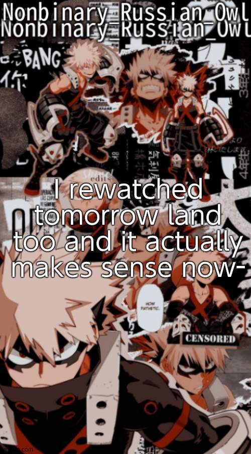 Nonbinarys Bakugou temp | I rewatched tomorrow land too and it actually makes sense now- | image tagged in nonbinarys bakugou temp | made w/ Imgflip meme maker